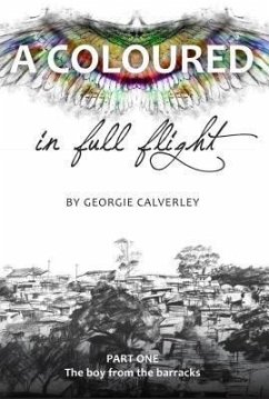 A Coloured in Full Flight (Book One: The boy from the barracks) (eBook, ePUB) - Calverley, Georgie