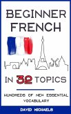 Beginner French in 32 Topics: Hundreds of New Essential Vocabulary (eBook, ePUB)