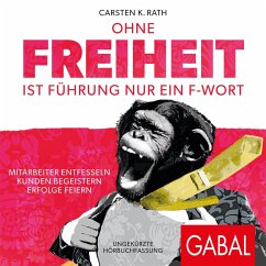 Ohne Freiheit ist Führung nur ein F-Wort (MP3-Download) - Rath, Carsten K.