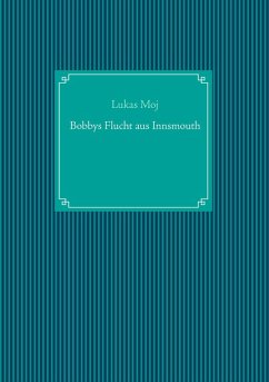 Bobbys Flucht aus Innsmouth (eBook, ePUB) - Moj, Lukas