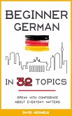 Beginner German in 32 Topics: Speak with Confidence About Everyday Matters. (eBook, ePUB)