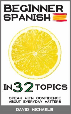 Beginner Spanish in 32 Topics (eBook, ePUB) - Michaels, David