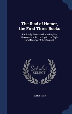 The Iliad of Homer, the First Three Books - Iliad, Homer