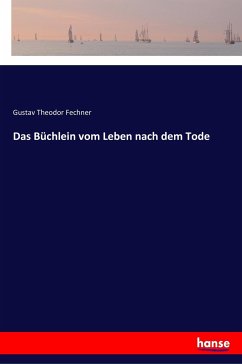 Das Büchlein vom Leben nach dem Tode - Fechner, Gustav Theodor