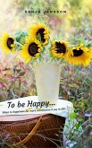 To be Happy...Ways to happiness for more satisfaction & joy in life (eBook, ePUB)