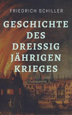 Friedrich Schiller - Geschichte des Dreißigjährigen Krieges (eBook, ePUB) - Schiller, Friedrich
