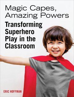 Magic Capes, Amazing Powers: Transforming Superhero Play in the Classroom - Hoffman, Eric