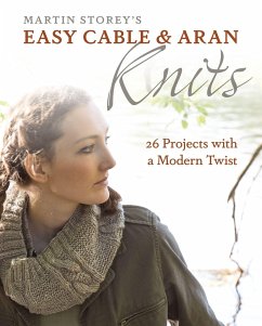 Easy Cable and Aran Knits: 26 Projects with a Modern Twist - Storey, Martin