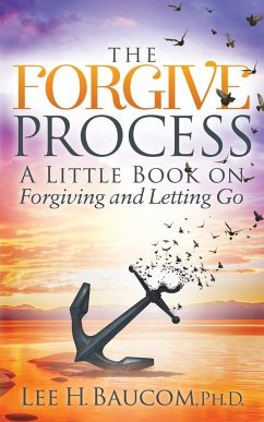 The Forgive Process - Baucom, Ph. D. Lee H.