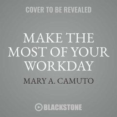 Make the Most of Your Workday: Be More Productive, Engaged, and Satisfied as You Conquer the Chaos at Work - Camuto, Mary A.