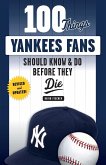 100 Things Yankees Fans Should Know & Do Before They Die