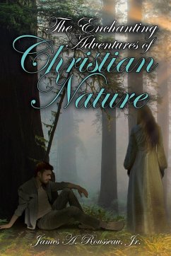 The Enchanting Adventures of Christian Nature - Rousseau, Jr. James A.