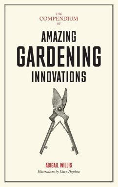 The Compendium of Amazing Gardening Innovations - Willis, Abigail