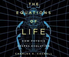 The Equations of Life: How Physics Shapes Evolution - Cockell, Charles S.