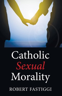 Catholic Sexual Morality - Fastiggi, Robert L.