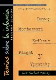 Teorías Sobre La Infancia, Segunda Edición: Una Introducción a Dewey, Montessori, Erikson, Piaget Y Vygotsky