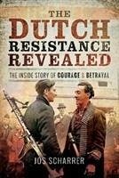 The Dutch Resistance Revealed - Scharrer, Jos