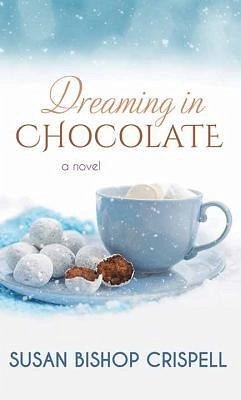 Dreaming in Chocolate - Crispell, Susan Bishop