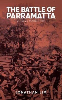 The Battle of Parramatta: 21 to 22 March 1797 - Lim, Jonathan