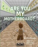 Are You My Motherboard
