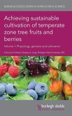 Achieving Sustainable Cultivation of Temperate Zone Tree Fruits and Berries Volume 1