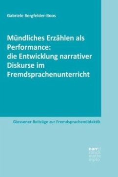 Mündliches Erzählen als Performance: die Entwicklung narrativer Diskurse im Fremdsprachenunterricht - Bergfelder-Boos, Gabriele