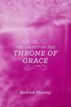 The Secret of the Throne of Grace - Murray, Andrew