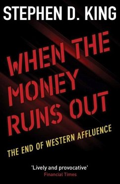 When the Money Runs Out: The End of Western Affluence - King, Stephen D.