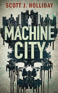 Machine City: A Thriller - Holliday, Scott J.