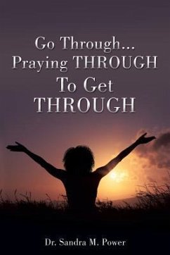 Go Through...Praying THROUGH To Get THROUGH - Power, Sandra M.