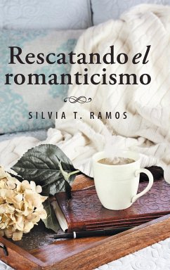 Rescatando el romanticismo - Ramos, Silvia T.