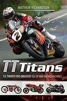 Tt Titans: The Twenty-Five Greatest Isle of Man Racing Machines - Richardson, Matthew