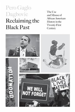 Reclaiming the Black Past: The Use and Misuse of African American History in the 21st Century - Dagbovie, Pero G.