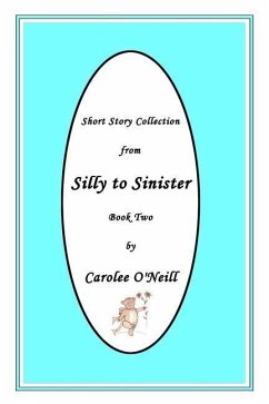 From Silly to Sinister: Short Story Collection - O'Neill, Carolee