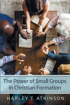 The Power of Small Groups in Christian Formation - Atkinson, Harley T.