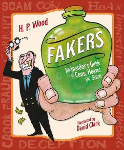 Fakers: An Insider's Guide to Cons, Hoaxes, and Scams - Wood, H.P.; Clark, David