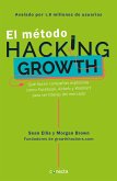 El Método Hacking Growth: Qué Hacen Compañias Explosivas Como Facebook, Airbnb Y Walmart Para Ser Líderes En El Mercado/ Hacking Growth = Hacking Grow
