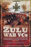 Zulu War Vcs: Victoria Crosses of the Anglo-Zulu War 1879