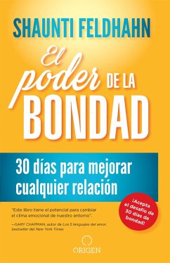 El Poder de la Bondad: 30 Días Para Mejorar Cualquier Relación / The Kindness Challenge - Feldhahn, Shaunti