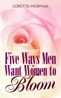 Five Ways Men Want Women to Bloom - Morman, Loretta