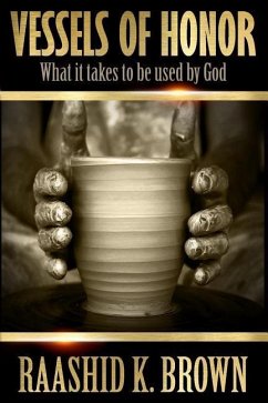 Vessels of Honor: What it takes to be used by God - Brown, Raashid K.