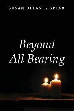 Beyond All Bearing - Spear, Susan Delaney
