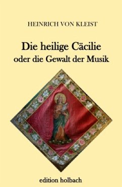 Die heilige Cäcilie oder die Gewalt der Musik - Kleist, Heinrich von