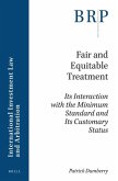 Fair and Equitable Treatment: Its Interaction with the Minimum Standard and Its Customary Status
