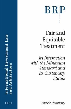 Fair and Equitable Treatment: Its Interaction with the Minimum Standard and Its Customary Status - Dumberry, Patrick