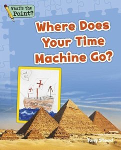 Where Does Your Time Machine Go? - Capstone Classroom; Stead, Tony