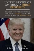 UNITED STATES Of AMERICA In BIBLE PROPHECY: The Kings of the North & South of Daniel and the Seven Kings of Revelation