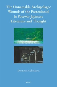 The Unnamable Archipelago: Wounds of the Postcolonial in Postwar Japanese Literature and Thought - Gabrakova, Dennitza