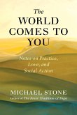 The World Comes to You: Notes on Practice, Love, and Social Action