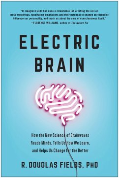 Electric Brain: How the New Science of Brainwaves Reads Minds, Tells Us How We Learn, and Helps Us Change for the Better - Fields, R. Douglas